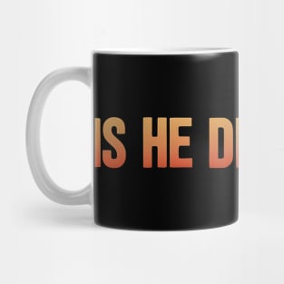 Is-He-Dead-Yet-Funny-Sarcastic-Humor Mug
